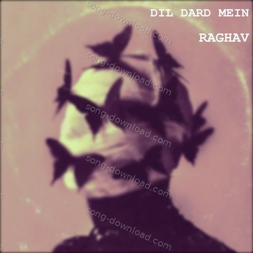 DIL DARD MEIN Raghav MP3 Download